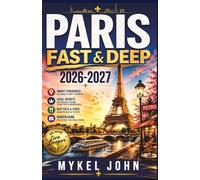 PARIS FAST & DEEP 2026-2027: The Ultimate Travel Guide: Discover Twice the City in Half the Time | Maps, Walking Tours & Must-See Attractions