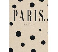 PARIS flâneur: A Paris Coffee Table Book for Wandering, Noticing & Finding Your Own Paris