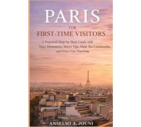 PARIS FOR FIRST-TIME VISITORS: A Practical Step-by-Step Guide with Easy Itineraries, Metro Tips, Must-See Landmarks, and Stress-Free Planning