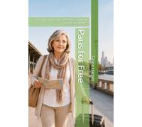 Paris for Free: A Guide to the City's Best Free and Low-Cost Experiences: 2 (Free City Guides)