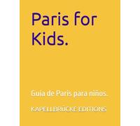 Paris for Kids.: Guía de Paris para niños.