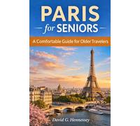 Paris for Seniors: A Comfortable Guide for Older Travelers (Europe for Seniors Travel Guide)