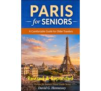 Paris for Seniors: Expanded & Revised: Comfortable Guide for Older Travelers