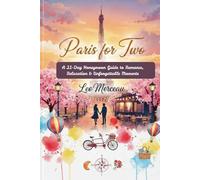 Paris for Two: A 21-Day Honeymoon Guide to Romance, Relaxation & Unforgettable Moments (World travel and cruise books)
