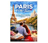 PARIS FOR TWO: A Romantic Adventure Through Hidden Gems, Intimate Dining, and Crowd-Free Experiences