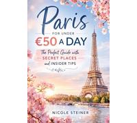 Paris for under 50 € a Day: The perfect guide with secret places and insider tips