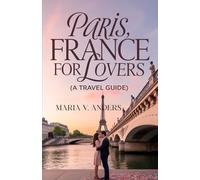 PARIS, FRANCE FOR LOVERS (A TRAVEL GUIDE): A Romantic Paris Getaway: The Ultimate Honeymoon Guide to the City of Love, Light, and Lasting Memories (Passport to Romance)