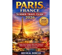 Paris, France Summer Travel Guide 2026: Explore Paris in Summer 2026: Iconic Landmarks, Hidden Gems, Nightlife, Festivals, Food, Culture, and Must-See Attractions
