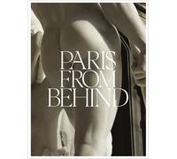 Paris from Behind /anglais: A Flaneur’s Guide To The Erotic Backside of Paris