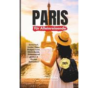 Paris für Alleinreisende 2026: Sicherheit, Insider Tipps, Budget Essen, Metro Guide, Sehenswürdigkeiten & flexible Reisepläne