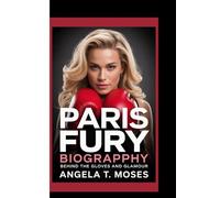 PARIS FURY BIOGRAPHY: Behind The Gloves And Glamour
