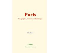 Paris : Géographie, Histoire, et Statistique