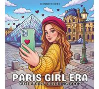 Paris Girl Era: A Cute and Cozy Coloring Book for Women Featuring Cafés, Fashion, Landmarks, Dogs, Art, Bakeries & Romantic City Adventures