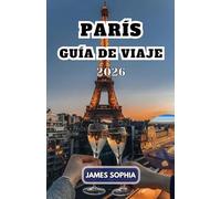 PARÍS GUÍA DE VIAJE 2026: Ciudad de la Luz y famosa por su rica historia, cultura, arte, moda y ambiente romántico.