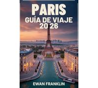 PARÍS GUÍA DE VIAJE 2026: Cómo viajar por París como un parisino por poco dinero: ahorra mucho con restaurantes económicos, atracciones gratuitas, ... ocultas (Guía de viajes económicos 2026)