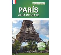 París Guía De Viaje 2026: Explore gemas ocultas, descubra las principales atracciones y planifique las vacaciones perfectas con consejos locales, mapas, itinerarios y consejos sobre presupuestos