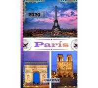 París Guía de viaje 2026: La guía definitiva para 2026: Lugares emblemáticos, joyas ocultas y experiencias parisinas auténticas en la Ciudad de la Luz y el Amor.