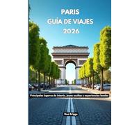 París Guía de viajes 2026: Principales lugares de interés, joyas ocultas y experiencias locales