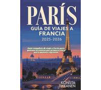 PARÍS GUÍA DE VIAJES A FRANCIA 2025-2026: Guía completa de viaje a París para quienes la visitan por primera vez y para quienes regresan