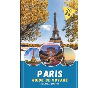 PARIS GUIDE DE VOYAGE 2026: Découvrez des joyaux cachés, des monuments historiques, des conseils de voyage et des vacances inoubliables