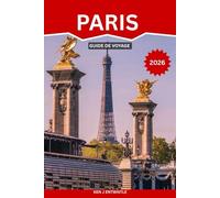 PARIS GUIDE DE VOYAGE 2026: Secrets locaux, monuments emblématiques, cafés cachés, expériences culturelles, itinéraires astucieux et conseils ... les explorateurs curieux en quête du vrai Par