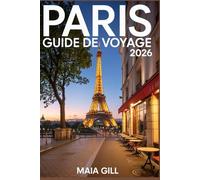 Paris Guide de voyage 2026: Votre Compagnon Tout-en-Un avec Cartes Détaillées, Itinéraires Étape par Étape, Astuces Budget, Secrets Locaux et Conseils Indispensables pour un Voyage Parfait