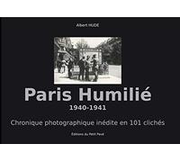 Paris humilié 1940-1941: Chronique photographique inédite en 101 clichés