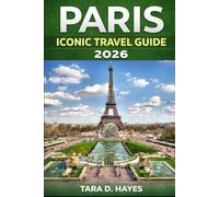 Paris Iconic Travel Guide 2026: Discover the Ultimate Experience: Eiffel Tower, Louvre, Champs-Élysées, Hidden Gems, Local Insights, and Must-See Attractions for Every Traveler