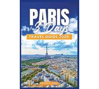 Paris In 3 Days Travel Guide 2026: A Smart Itinerary with Practical Tips, Local Experiences, and Easy Planning
