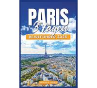 Paris in 3 Tagen Reiseführer 2026: Eine clevere Reiseroute mit praktischen Tipps, lokalen Erlebnissen und einfacher Planung