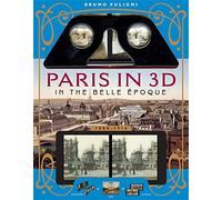 Paris in 3D in the Belle Époque (1880-1914): A Book Plus Steroeoscopic Viewer and 34 3D Photos
