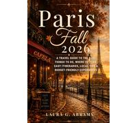 Paris in Fall 2026: A Travel Guide to the Best Things to Do, Where to Stay, Easy Itineraries, Local Tips & Budget-Friendly Experiences in Paris