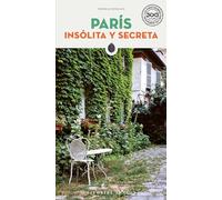 PARIS INSOLITA Y SECRETA: Guías escritas por los habitantes/ Local Guide by Local People: 300 Places