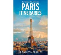 Paris Itineraries: For Urban Adventures: For Urban Adventures Travel Guide 2026