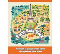 Paris Kids Book: Travel Guide for young travelers: fun activities, colouring pages and journal prompts