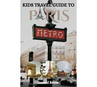PARIS KIDS TRAVEL GUIDE 2026: The Ultimate Family Vacation Guide to Paris: Kid-Friendly Attractions, Fun Activities, Easy Itineraries, Local Food, ... Unforgettable Adventures for the Whole Family