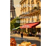 PARIS KULINARISCHER REISEFÜHRER 2026: Entdecken Sie die besten Restaurants, Streetfood-Stände und Geheimtipps in Paris