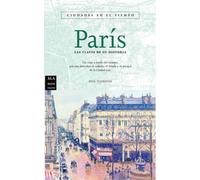 París. las claves de su historia - ciudades en el tiempo -