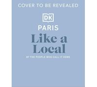 Paris Like a Local: By the People Who Call It Home (DK Eyewitness Like a Local)