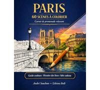 Paris - Livre de Coloriage Adulte: 60 scènes iconiques : monuments, ponts et ruelles secrètes - Guide couleurs, histoire du lieu & astuce joli résultat - Idée cadeau relaxation