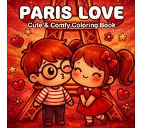 PARIS LOVE coloring book: A Cute and Comfy Coloring Book for Valentine's Day Featuring Adorable Couples, Sweet Treats, and Romantic Scenes in Paris.