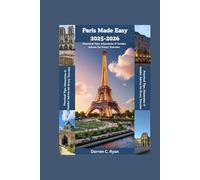 Paris Made Easy 2025-2026: Practical Tips, Itineraries & Insider Advice for Every Traveler.