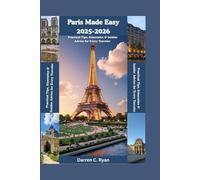 Paris Made Easy 2025-2026: Practical Tips, Itineraries & Insider Advice for Every Traveler.