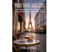 Paris Made Easy 2026: Must See Attractions, Money Saving Tips and Family Itineraries for a Magical European City