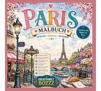 Paris Malbuch: Entdecke die Magie von Paris: Wunderschöne Paris-Motive zum Ausmalen - Eiffelturm, Cafés, Croissants, Sehenswürdigkeiten & romantische ... | Entspannung für Jugendliche und Erwachsene