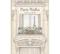 Paris Moments Coloring Book: A Relaxing Travel Coloring Book with Cozy Paris Scenes, Cafés, Streets and Landmarks