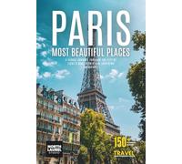 Paris - Most Beautiful Places: A Visual Journey Through the City of Light’s Most Iconic and Inspiring Landscapes