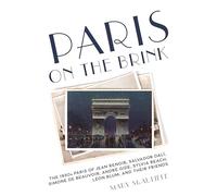 Paris on the Brink: The 1930s Paris of Jean Renoir, Salvador Dalí, Simone de Beauvoir, André Gide, Sylvia Beach, Léon Blum, and Their Friends