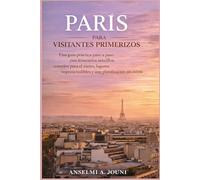 PARÍS PARA VISITANTES PRIMERIZOS: Una guía práctica paso a paso con itinerarios sencillos, consejos para el metro, lugares imprescindibles y una planificación sin estrés