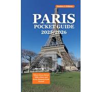 PARIS POCKET GUIDE 2025/2026: Where Every Street Tells a Story and Every Moment Feels Eternal